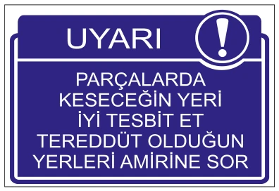 UYARI PARÇALARDA KESECEĞİN YERİ İYİ TESBİT ET