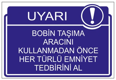 UYARI BOBİN TAŞIMA ARACINI KULLANMADAN ÖNCE
