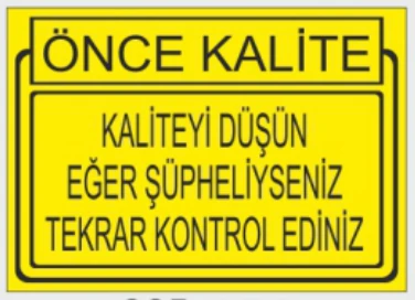 ÖNCE KALİTE KALİTEYİ DÜŞÜN EĞER ŞÜPHELİYSENİZ TEKRAR KONTROL EDİNİZ