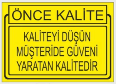 ÖNCE KALİTE KALİTEYİ DÜŞÜN MÜŞTERİDE GÜVENİ YARATAN KALİTEDİR