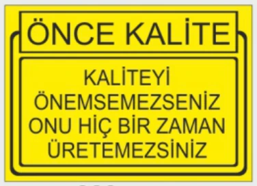 ÖNCE KALİTE KALİTEYİ ÖNEMSEMEZSENİZ ONU HIÇ BİR ZAMAN