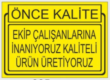 ÖNCE KALİTE EKİP ÇALIŞANLARINA İNANIYORUZ KALİTELİ ÜRÜN ÜRETİYORUZ
