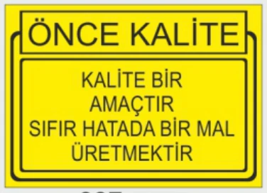 ÖNCE KALİTE KALİTE BİR AMAÇTIR SIFIR HATADA BİR MAL
