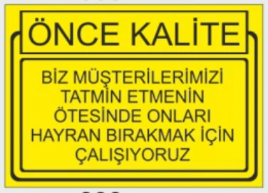 ÖNCE KALİTE BİZ MÜŞTERİLERİMİZİ TATMİN ETMENİN ÖTESİNDE ONLARI