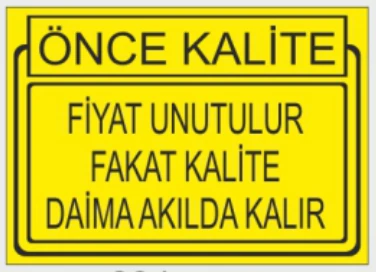 ÖNCE KALİTE FİYAT UNUTULUR FAKAT KALİTE DAİMA AKILDA KALIR
