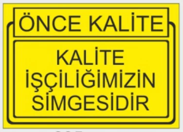 ÖNCE KALİTE KALİTE İŞÇİLİĞİMİZİN SİMGESİDİR