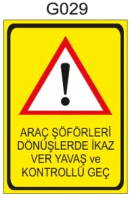 ARAÇ ŞÖFÖRLERİ DÖNÜŞLERDE İKAZ VER YAVAŞ VE KONTROLLÜ GEÇ