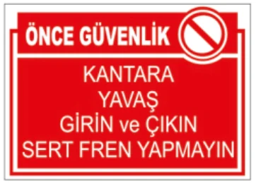 ÖNCE GÜVENLİK KANTARA YAVAŞ GİRİN VE ÇIKIN