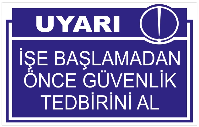 UYARI İŞE BAŞLAMADAN ÖNCE GÜVENLİK TEDBİRİNİ AL