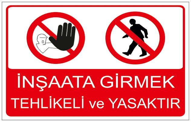 İNŞAATA GİRMEK TEHLİKELİ VE YASAKTIR