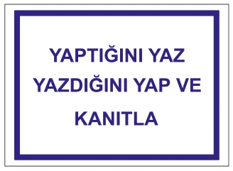 YAPTIĞINI YAZ YAZDIĞINI YAP VE KANITLA