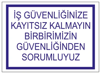 İŞ GÜVENLİĞİNİZE KAYITSIZ KALMAYIN