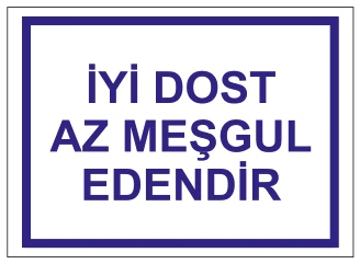 İYİ DOST AZ MEŞGUL EDENDİR