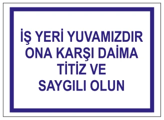 İŞ YERİ YUVAMIZDIR ONA KARŞI DAİMA