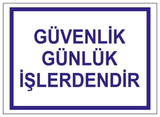 GÜVENLİK GÜNLÜK İŞLERDENDİR