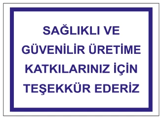 SAĞLIKLI VE GÜVENİLİR ÜRETİME KATKILARINIZ İÇİN TEŞEKKÜR EDERİZ