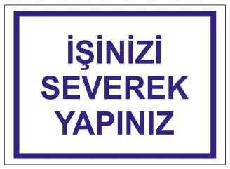İŞİNİZİ SEVEREK YAPINIZ