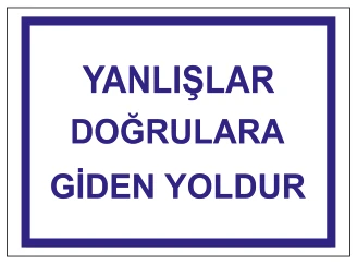 YANLIŞLAR DOĞRULARA GİDEN YOLDUR