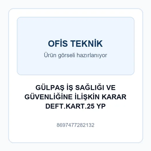GÜLPAŞ İŞ SAĞLIĞI VE GÜVENLİĞİNE İLİŞKİN KARAR DEFT.KART.25 YP